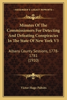 Minutes Of The Commissioners For Detecting And Defeating Conspiracies In The State Of New York V3: Albany County Sessions, 1778-1781 1168091780 Book Cover