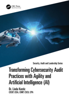 Transforming Cybersecurity Audit Practices with Agility and Artificial Intelligence (AI) (Security, Audit and Leadership Series) 1041073984 Book Cover