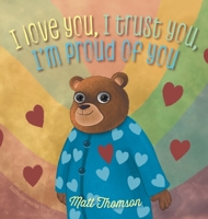 I Love You, I Trust You, I'm Proud of You 103830329X Book Cover