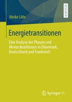 Energietransitionen : Eine Analyse der Phasen und Akteurskoalitionen in d?nemark, Deutschland und Frankreich 3658306203 Book Cover