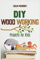 DIY Woodworking Projects for Kids 1801688702 Book Cover