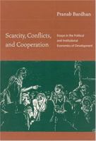 Scarcity, Conflicts, and Cooperation: Essays in the Political and Institutional Economics of Development 0262524295 Book Cover