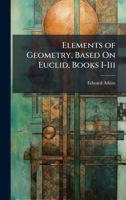 Elements of Geometry, Based On Euclid, Books I-Iii 1023774747 Book Cover