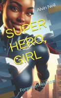 SUPER HERO, GIRL: Forgotten No More B0FCY7BV62 Book Cover