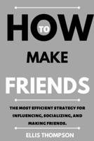 How to Develop Friendship;: Find the most efficient strategy for influencing, socializing, and making friends. B0BJ854YQY Book Cover