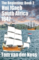 //Hui !Gaeb South Africa: Decades before Europeans settled the southern tip of Africa, native Khoikhoi victualled over a 1 000 ship's scurvy-ridden crews. (# 2 The Beginning) B0FQCPV6J2 Book Cover