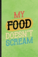 My Food Doesn't Scream: Funny Grill Bakery Cook Chef Lined Notebook/ Blank Journal For Asian Italian Seafood, Inspirational Saying Unique Special Birthday Gift Idea Modern 6x9 110 Pages 170997950X Book Cover