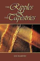 The Ripples and the Tapestries 1438979010 Book Cover