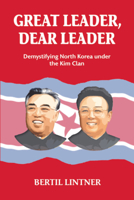 Great Leader, Dear Leader: Demystifying North Korea Under The Kim Clan 9749575695 Book Cover