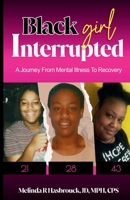 Black Girl Interrupted: A Journey from Mental Illness to Recovery 1956193413 Book Cover