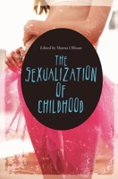 The Sexualization of Childhood (Childhood in America) 0275999858 Book Cover