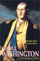 George Washington: A Timeless Hero 0967745608 Book Cover