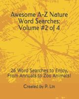 Awesome A-Z Nature Word Searches: Volume #2 of 4: 26 Word Searches to Enjoy, from Annuals to Zoo Animals! 1726777901 Book Cover