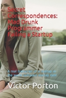 Secret Correspondences: Mad Drunk Programmer Failing a Startup: A real transcript of a startup or the worst software startup ever 1678382779 Book Cover
