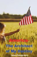 America - The Architect of My Destiny 0578282704 Book Cover