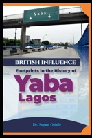 British Influence Footprints in the History of Yaba Lagos B098W78MGL Book Cover