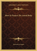 How To Project The Astral Body 142537347X Book Cover