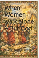 When Women walk alone -- But God B0GVHV5XF6 Book Cover