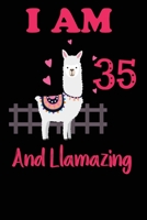 I Am 35 And Llamazing: Funny Happy Birthday -Notebook Journal for 35 Years Old Girls and Boys, A Llamazing Gift For Her/His: birthday gift for Girls who ... on 35th Birthday Gift-Cute Llama Journal 167334836X Book Cover