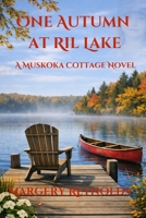 One Autumn at Ril Lake (A Muskoka Cottage Novel) 1069182001 Book Cover