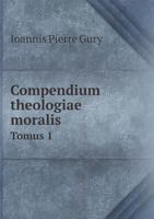 Compendium Theologiae Moralis Tomus 1 5518958803 Book Cover
