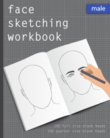Face Sketching Workbook: Male 100 full size blank heads, 100 quarter size blank heads,to practice sketching heads and portraits. Face sketchbook for ... artist's portfolio. Book gift for artist. 1089459149 Book Cover
