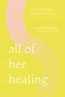 all of her healing: allofherworld poetry and other writings 1957789026 Book Cover