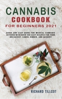 Cannabis Cookbook for Beginners 2021: Quick and easy guide for medical cannabis kitchen with over 150 Easy Recipes for your Breakfast, Lunch, Dinner, and Dessert 1801644942 Book Cover