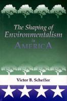 The Shaping of Environmentalism in America 029597060X Book Cover