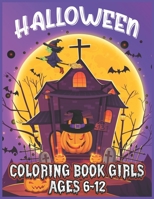 Halloween Coloring Book Girls Ages 6-12: Happy Halloween Coloring Book for Kids: Spooky Coloring Book for Kids Ages 8-12 Scary Halloween Monsters Gift for Boys and Girls Hours of Fun Guaranteed! B08L7G6MKT Book Cover