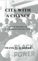 City With A Chance: A Case History Of Civil Rights Revolution 087462021X Book Cover