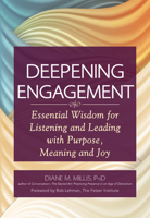 Deepening Engagement: Essential Wisdom for Listening and Leading with Purpose, Meaning and Joy 1594735840 Book Cover