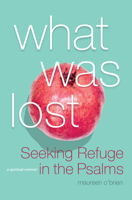 What Was Lost: Seeking Refuge in the Psalms 163253343X Book Cover