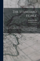 The Standard Hoyle; A Complete Guide And Reliable Authority Upon All Games Of Chance Or Skill Now Played In The United States Whether Of Native Or Foreign Introduction 1017494851 Book Cover