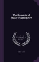 The Elements of Plane Trigonometry 1436833183 Book Cover