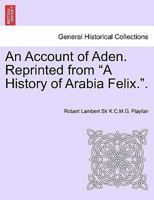 An Account of Aden. Reprinted from "A History of Arabia Felix.". 1241500258 Book Cover