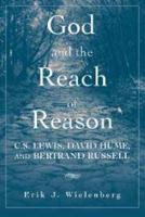 God and the Reach of Reason: C. S. Lewis, David Hume, and Bertrand Russell 1139167448 Book Cover