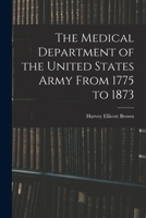 The Medical Department of the United States Army: From 1775 to 1873 1016788274 Book Cover