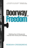 Doorway to Freedom: Walking Out of Abuse and Trauma into Victory and Healing 1961557266 Book Cover