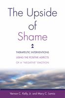 The Upside of Shame: Therapeutic Interventions Using the Positive Aspects of a "Negative" Emotion 0393711943 Book Cover