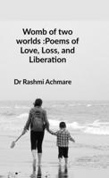 Womb of two worlds :Poems of Love, Loss, and Liberation: A shared soul-journey B0G5N5132Z Book Cover