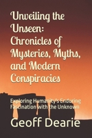 Unveiling the Unseen: Chronicles of Mysteries, Myths, and Modern Conspiracies: Exploring Humanity's Enduring Fascination with the Unknown (Contemporary Reading Books) B0D4J9JYG2 Book Cover