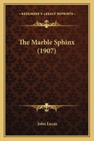 The Marble Sphinx (1907) 110424005X Book Cover