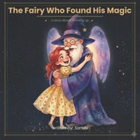 The Fairy Who Found His Magic: A story about showing up B0GY97QRN7 Book Cover