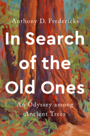 In Search of the Old Ones: An Odyssey among Ancient Trees 1588347478 Book Cover
