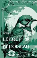Le Loup et l'Oiseau: Tome 1 (French Edition) 248804704X Book Cover