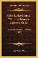 Akins Lodge Manual With The Georgia Masonic Code: The Standard For Georgia 1165276070 Book Cover