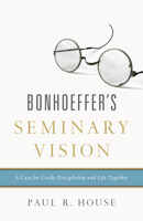 Bonhoeffer's Seminary Vision 1433545446 Book Cover