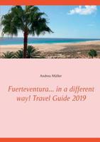 Fuerteventura... in a Different Way! Travel Guide 2019 3749448469 Book Cover