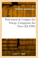 Petit traicté de l'origine des Turcqz. Conquestes des Turcs 2418001377 Book Cover